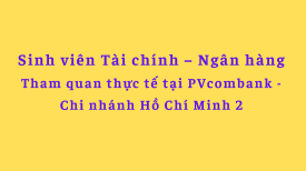 Sinh viên ngành Tài chính - Ngân hàng tham quan thực tế ngân hàng PVcombank - Chi nhánh Hồ Chí Minh 2